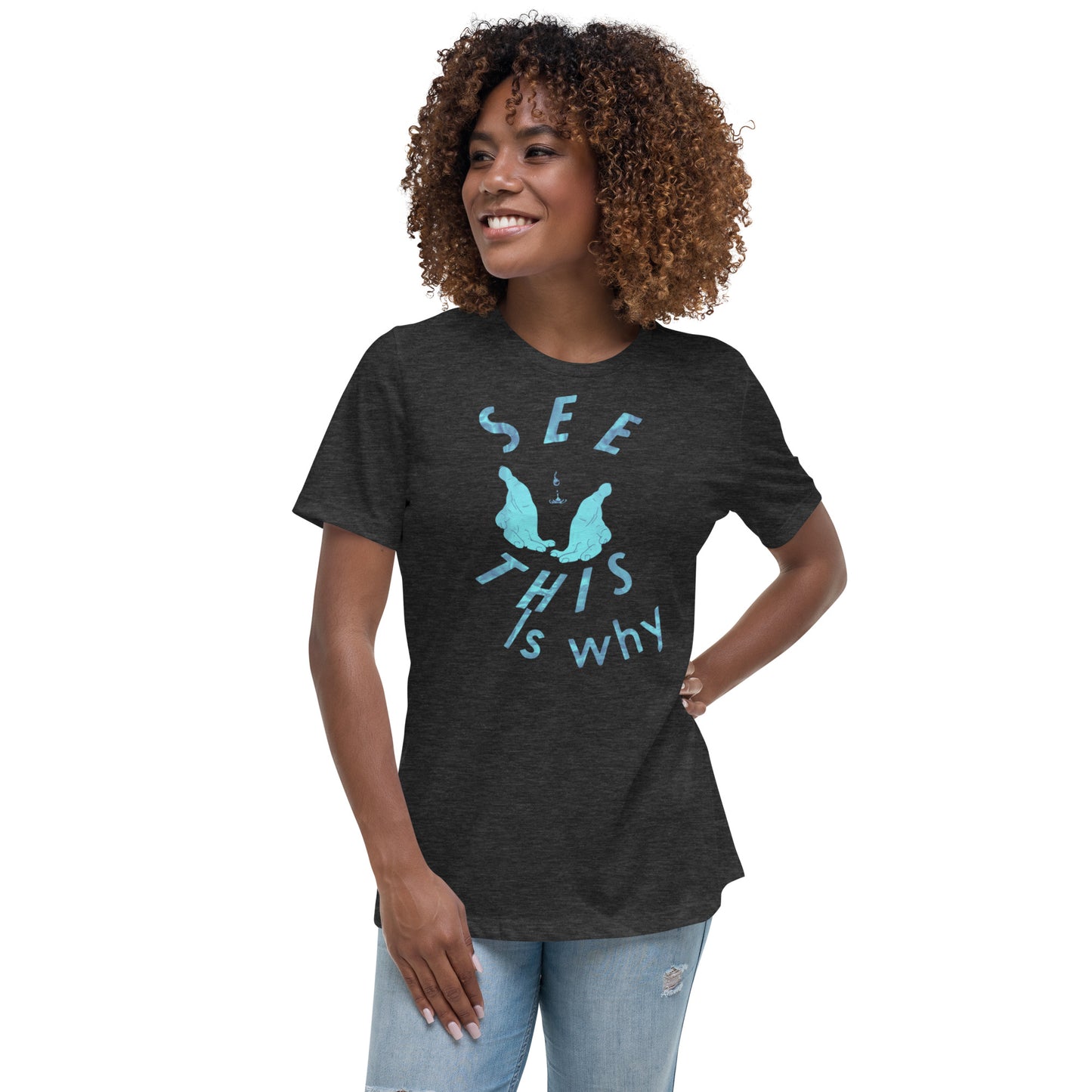 Women's Relaxed T-Shirt This why water